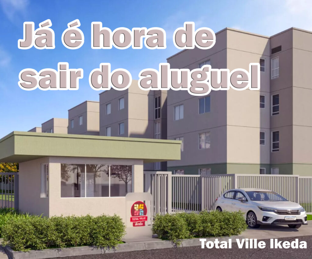Total Ville Ikeda - Sair do aluguel - Comprar casa ou apartamento